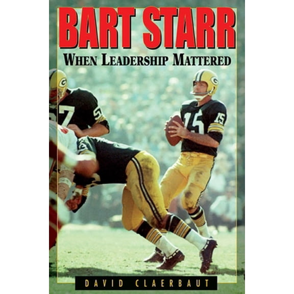 Pre-Owned Bart Starr: When Leadership Mattered (Hardcover) 1589791177 9781589791176