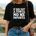 thumbnail image 2 of If She Not A Torta No Me Importa T-Shirt, 2 of 5
