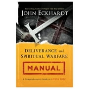 JOHN ECKHARDT Deliverance and Spiritual Warfare Manual : A Comprehensive Guide to Living Free (Paperback)