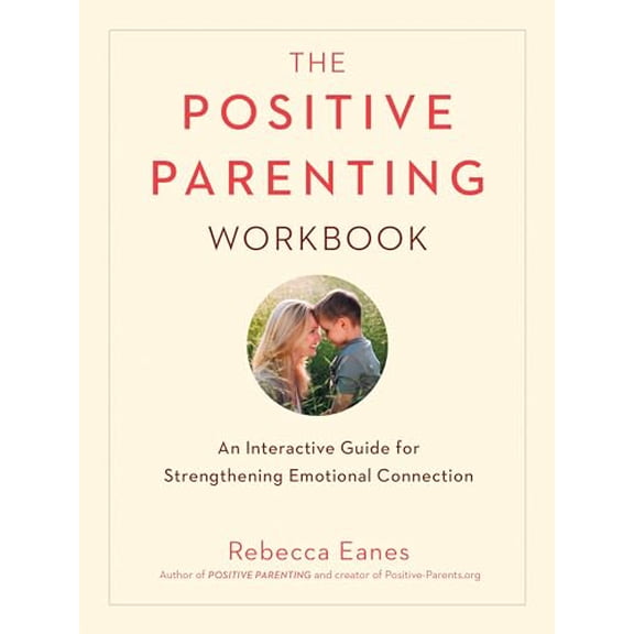 Pre-Owned The Positive Parenting Workbook: An Interactive Guide for Strengthening Emotional Connection (Paperback) 0143131559 9780143131557