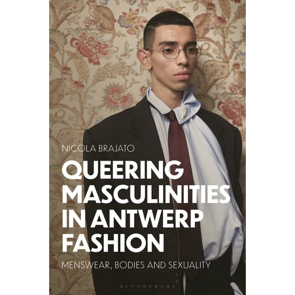 Queering Masculinities in Antwerp Fashion: Menswear, Bodies and Sexuality, (Hardcover)