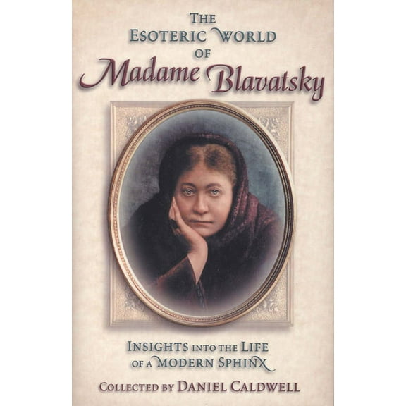Esoteric World of Madame Blavatsky : Insights into the Life of a Modern Sphinx (Hardcover)