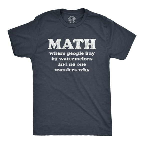 Mens Math Is Where People Buy 69 Watermelons and No One Wonders Why T Shirt Funny Nerdy Tee Graphic Tees