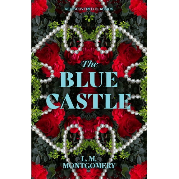Rediscovered Classics The Blue Castle, (Paperback)