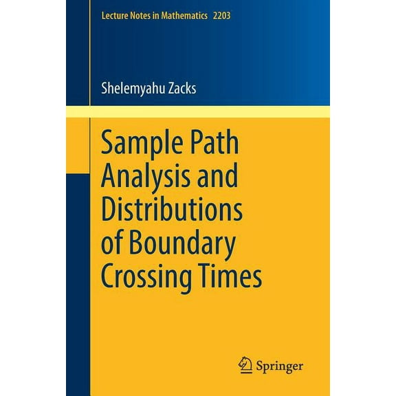 Lecture Notes in Mathematics Sample Path Analysis and Distributions of Boundary Crossing Times, Book 2203, (Paperback)