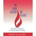 thumbnail image 2 of To God Alone Be Glory: The Story and Sources of the Book of Common Worship (Paperback), 2 of 2