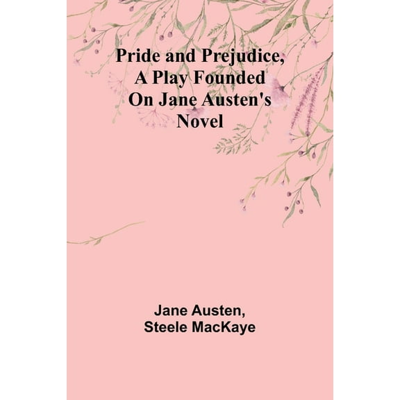 Pride and Prejudice, a play founded on Jane Austen's novel, (Paperback)
