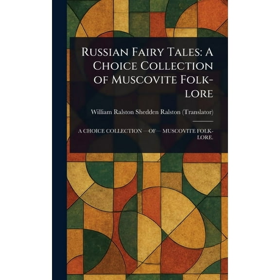 Russian Fairy Tales: A Choice Collection of Muscovite Folk-lore, (Hardcover)
