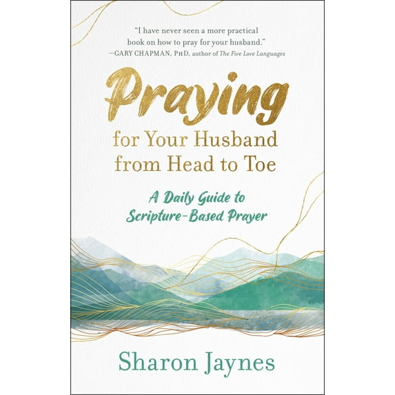 Pre-Owned Praying for Your Husband from Head to Toe: A Daily Guide to Scripture-Based Prayer (Paperback) 160142471X 9781601424716