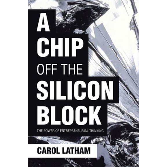 Pre-Owned A Chip Off the Silicon Block: The Power of Entrepreneurial Thinking (Paperback) 164584837X 9781645848370