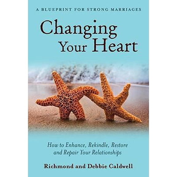 Pre-Owned Changing Your Heart: How to Enhance, Rekindle, Restore and Repair Your Relationships: A Blueprint for Strong Marriages (Hardcover) 1890427624 9781890427627