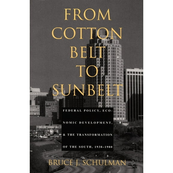 From Cotton Belt to Sunbelt: Federal Policy, Economic Development, and the Transformation of the South 1938-1980, (Paperback)