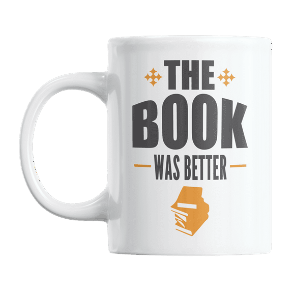 The Book Was Better Coffee & Tea Gift Mug Cup for Reader, Author, or Librarian (11oz)