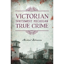 Pre-Owned Victorian Southwest Michigan True Crime (Paperback) 1467156078 9781467156073