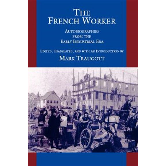 Pre-Owned The French Worker: Autobiographies from the Early Industrial Era Paperback