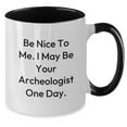 thumbnail image 2 of Archeologist Quotes Funny Mugs Gifts for Men Women Friends Coworkers Family - 'Be Nice To Me' Two Tone Ceramic 11oz, 2 of 4