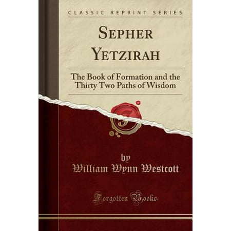 Sepher Yetzirah The Book Of Formation And The Thirty Two Paths Of Wisdom Classic Reprint - 