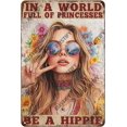 thumbnail image 1 of Funny Sign In A World Full Of Princesses Be A Hippie Metal Tin Sign Wall Decor for Kitchen Outdoor Yard Window Fence 12×8 Inch, 1 of 5