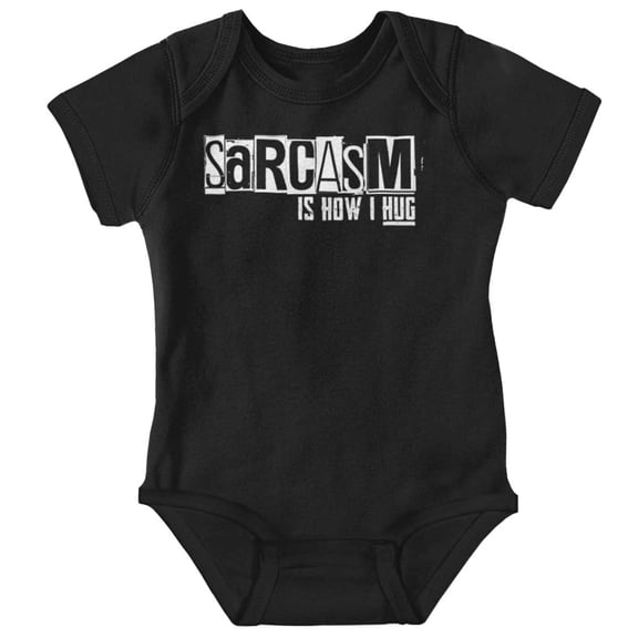 Funny Sarcasm Is How I Hug Joke Romper Boys or Girls Infant Baby Brisco Brands NB