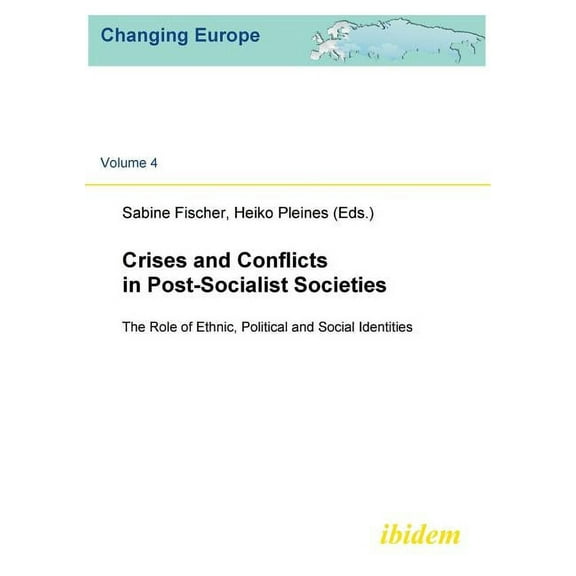 Changing Europe: Crises and Conflicts in Post-Socialist Societies. The Role of Ethnic, Political and Social Identities (Series #4) (Paperback)
