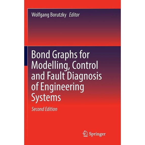 Bond Graphs for Modelling, Control and Fault Diagnosis of Engineering Systems, (Paperback)