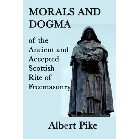 Morals and Dogma of the Ancient and Accepted Scottish Rite of