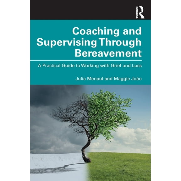 Coaching and Supervising Through Bereavement: A Practical Guide to Working with Grief and Loss, (Paperback)