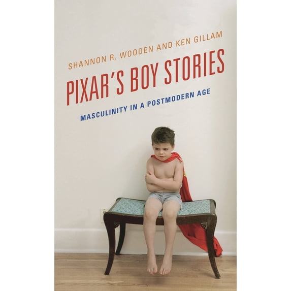 Pre-Owned Pixar's Boy Stories: Masculinity in a Postmodern Age (Paperback) 1442275650 9781442275652