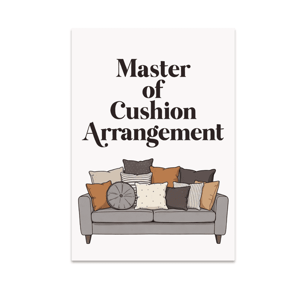 Master of Cushion Arrangement Wall Art - Home Decor Enthusiast - 13x19 Poster Print