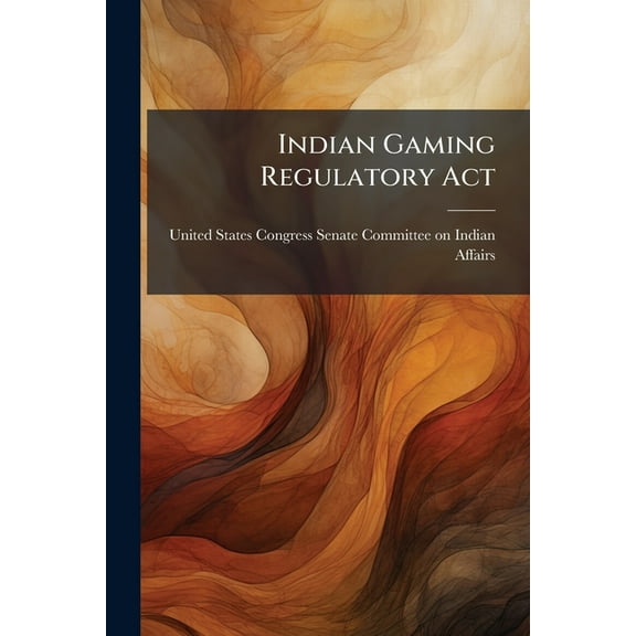 Indian Gaming Regulatory Act, (Paperback)