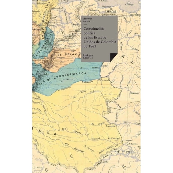 Leyes ConstituciÃ³n polÃ­tica de los Estados Unidos de Colombia de 1863, Book 78, (Hardcover)