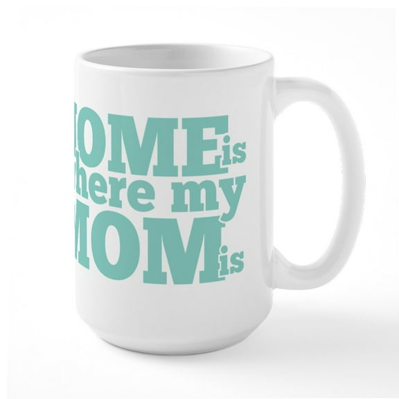 CafePress - Home Is Where My Mom Is Large Mug - 15 oz Ceramic Large White Novelty Mug