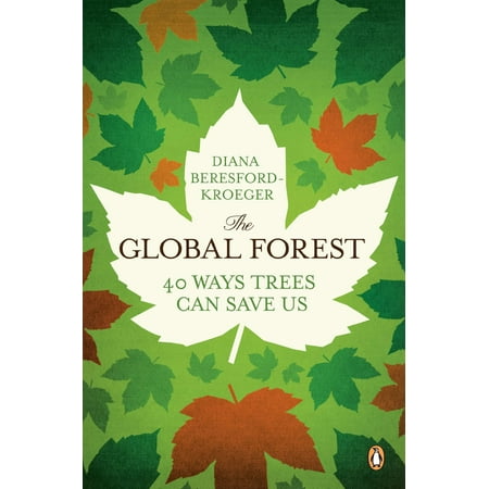 The Global Forest : Forty Ways Trees Can Save Us (Best Forests In The Us)