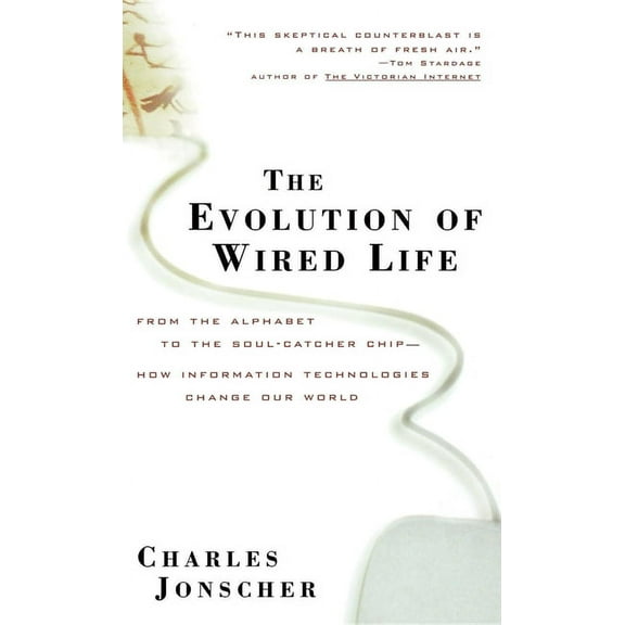 The Evolution of Wired Life: From the Alphabet to the Soul-Catcher Chip -- How Information Technologies Change Our World, (Hardcover)