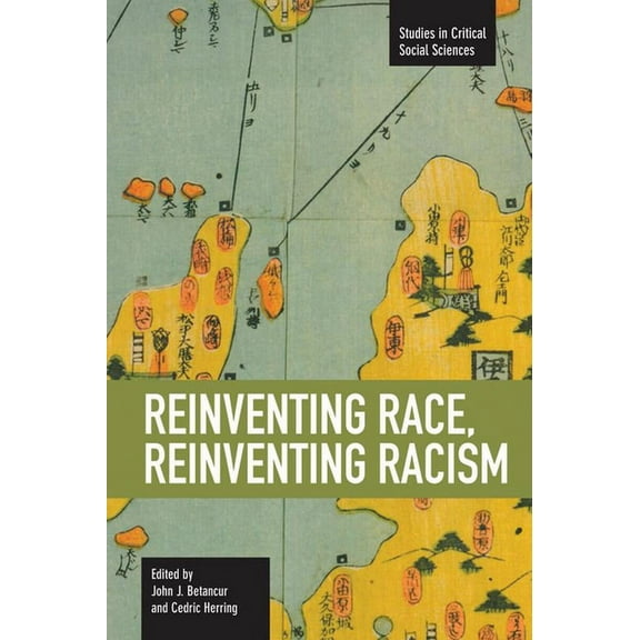 Studies in Critical Social Sciences Reinventing Race, Reinventing Racism, (Paperback)
