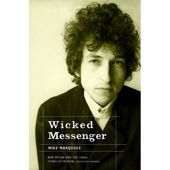 Wicked Messenger : Bob Dylan and the 1960s; Chimes of Freedom, revised and expanded (Paperback)