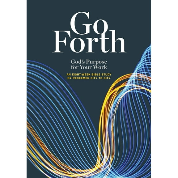 Go Forth: God's Purpose for Your Work, (Paperback)