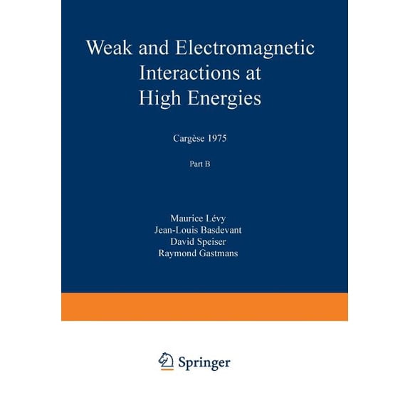 NATO Science Series B: Weak and Electromagnetic Interactions at High Energies: CargÃ¨se 1975, Part B, Book 13, (Paperback)