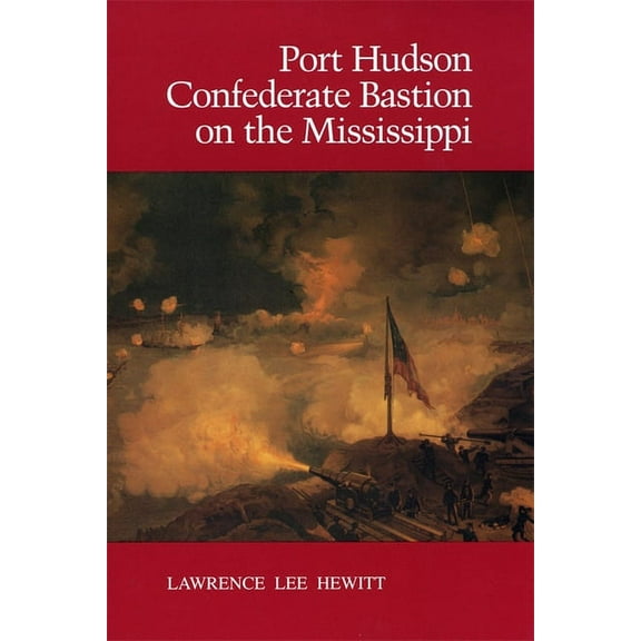 Port Hudson, Confederate Bastion on the Mississippi, (Paperback)