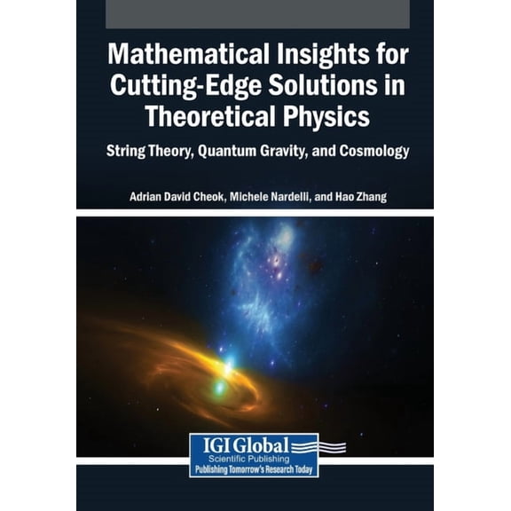 Mathematical Insights for Cutting-Edge Solutions in Theoretical Physics: String Theory, Quantum Gravity, and Cosmology, (Paperback)