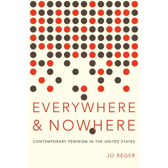 Everywhere and Nowhere: Contemporary Feminism in the United States, (Paperback)