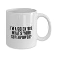 thumbnail image 2 of I'm a Scientist. What's Your Superpower? 15oz Mug, Scientist Cup, Sarcastic F Scientist, 2 of 2