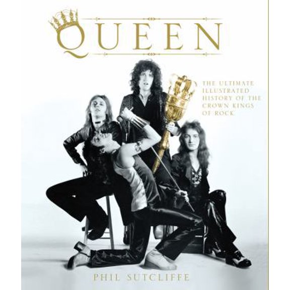 Pre-Owned Queen: The Ultimate Illustrated History of the Crown Kings of Rock (Hardcover) 0760337195 9780760337196