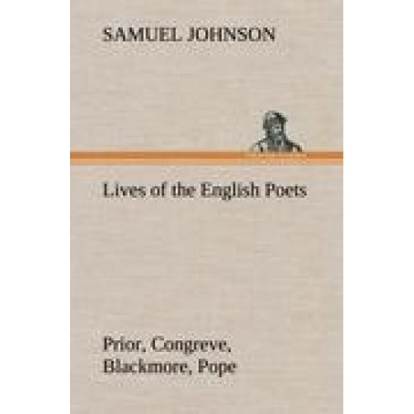 Lives of the English Poets : Prior, Congreve, Blackmore, Pope