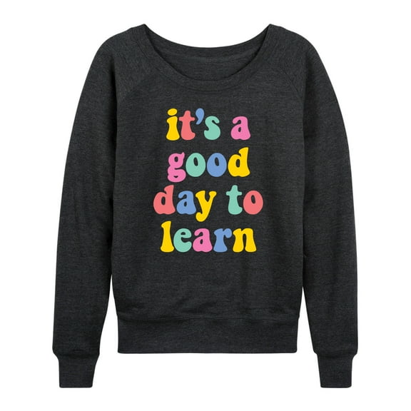 Instant Message - Its A Good Day To Learn - Women's Lightweight French Terry Long Sleeve Shirt