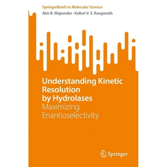 Springerbriefs in Molecular Science Understanding Kinetic Resolution by Hydrolases: Maximizing Enantioselectivity, (Paperback)