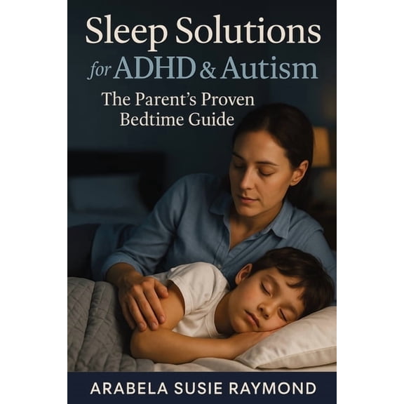 Sleep Solutions for ADHD & Autism: The Parent's Proven Bedtime Guide, (Paperback)