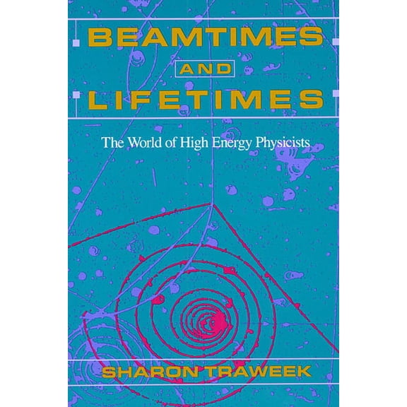 Beamtimes and Lifetimes: The World of High Energy Physicists (Paperback)