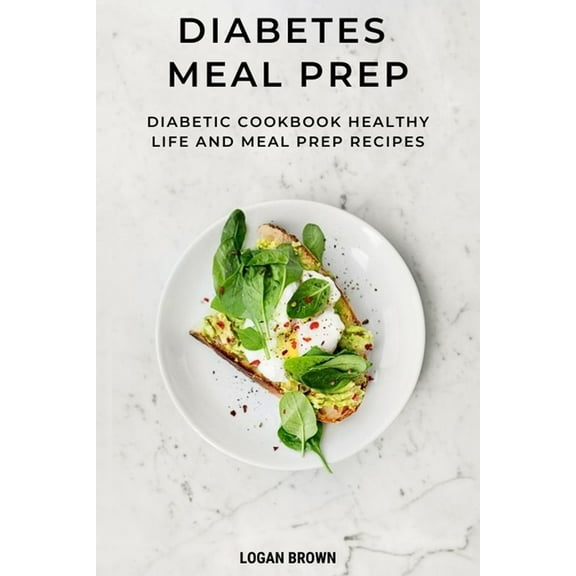 Diabetes Meal Prep: Diabetic cookbook, healthy life and meal prep recipes