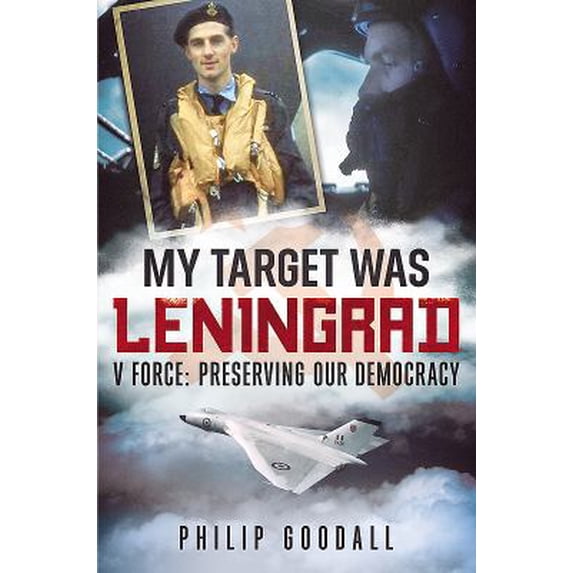Pre-Owned My Target Was Leningrad: V Force: Preserving Our Democracy (Hardcover) 1781551812 9781781551813